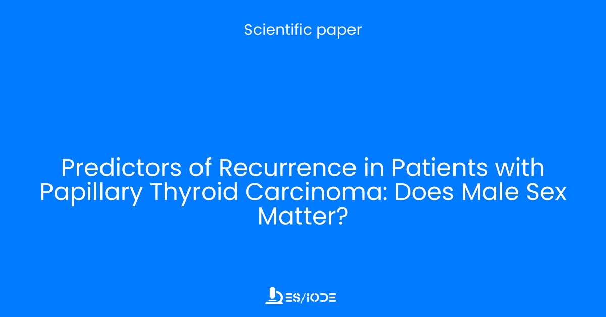 Scientific Research Predictors Of Recurrence In Patients With Papillary Thyroid Carcinoma